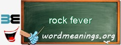 WordMeaning blackboard for rock fever